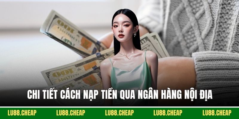 Chi tiết cách nạp tiền qua ngân hàng nội địa